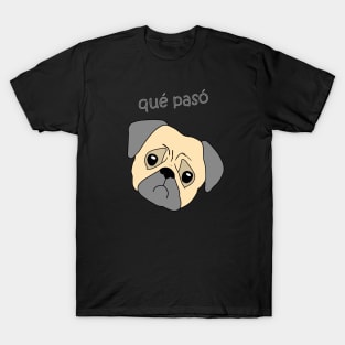 Que paso pug qué pasó dog T-Shirt